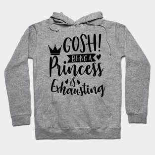 Gosh Being A Princess Is So Exhausting Hoodie